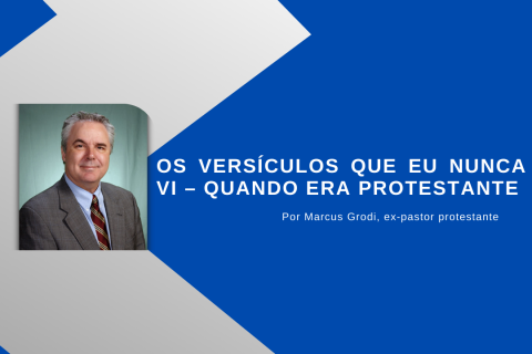 Os versículos que eu nunca vi – quando era protestante.